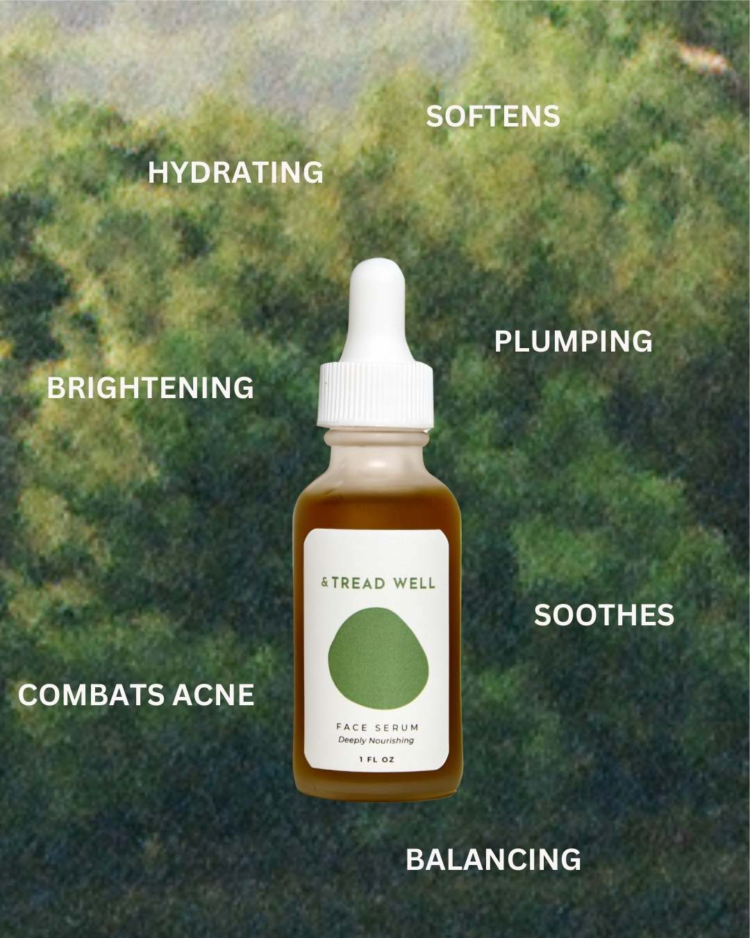 A dropper bottle of & Tread Well Face Serum sits against a lush green backdrop, surrounded by words showcasing its benefits: hydrating, brightening, acne-fighting, softening, plumping, soothing, and balancing.