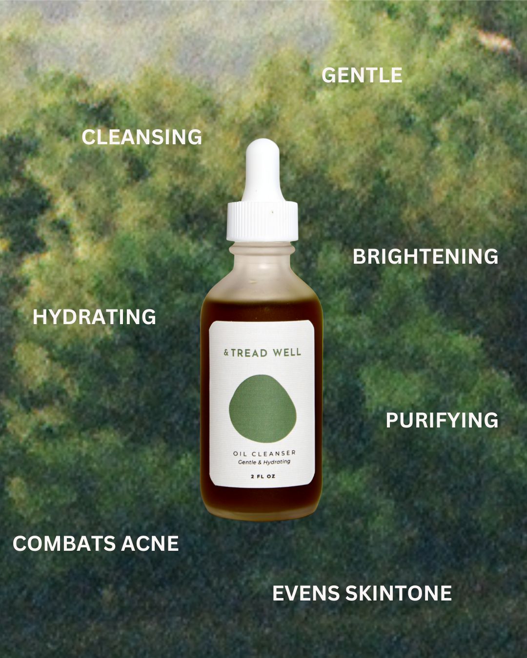 A dropper bottle labeled "& Tread Well Oil Cleanser" stands centered against a blurred green background, with text highlighting its organic benefits: cleansing, gentle, hydrating, acne-fighting, brightening, and purifying.