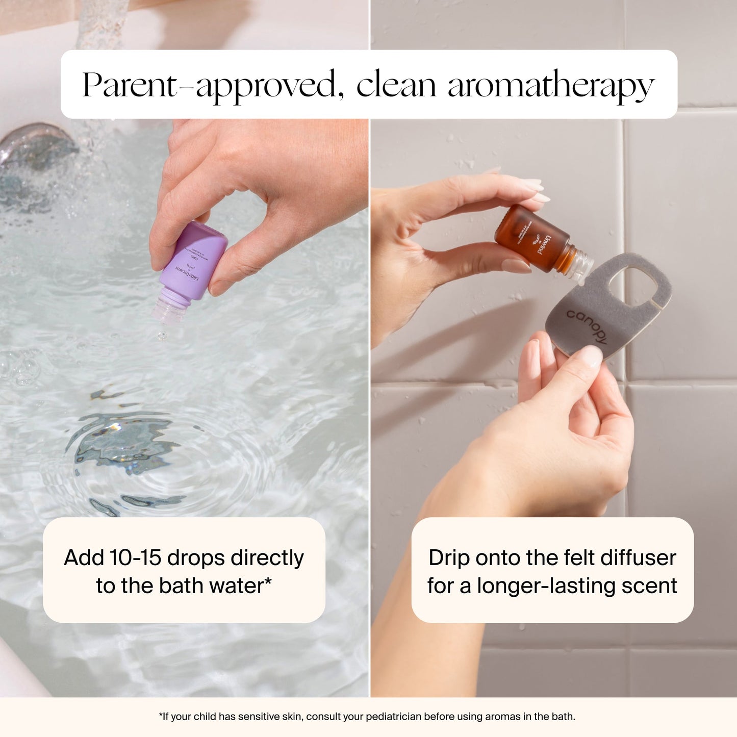White Lavender Jade Butter Seafoam Oat
A split image shows one hand adding drops to bath water and another using a felt diffuser. Text: Add 10-15 drops with the Canopy Baby Bath Tub Filter or use the diffuser for long-lasting scent—Fulfilled by Canopy.